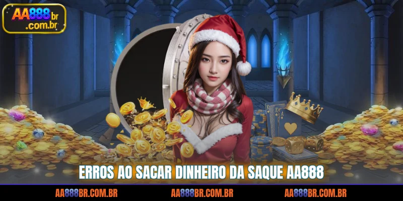 erros-ao-sacar-dinheiro-da-saque-aa888